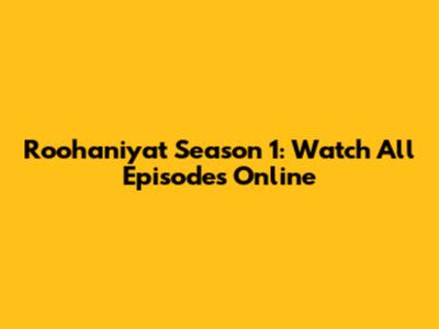 Roohaniyat Season 1: Watch All Episodes Online