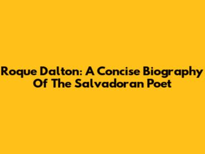Roque Dalton: A Concise Biography Of The Salvadoran Poet