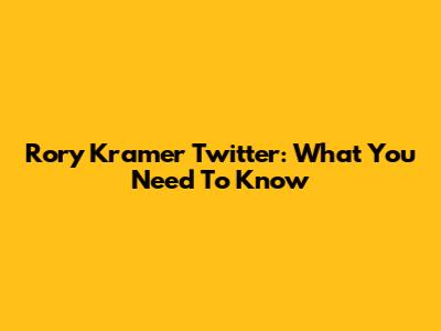 Rory Kramer Twitter: What You Need To Know