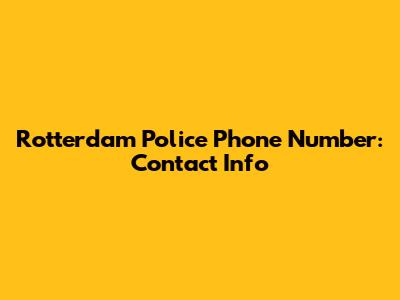 Rotterdam Police Phone Number: Contact Info