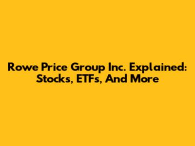 Rowe Price Group Inc. Explained: Stocks, ETFs, And More