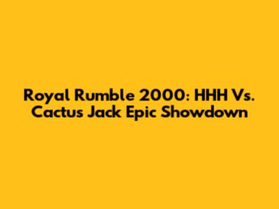 Royal Rumble 2000: HHH Vs. Cactus Jack Epic Showdown