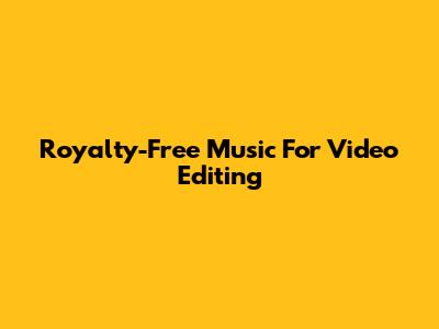 Royalty-Free Music For Video Editing