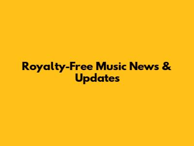 Royalty-Free Music News & Updates
