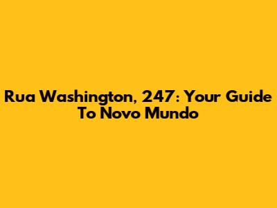 Rua Washington, 247: Your Guide To Novo Mundo