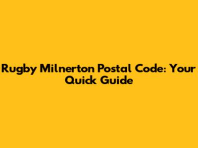 Rugby Milnerton Postal Code: Your Quick Guide