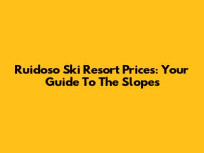 Ruidoso Ski Resort Prices: Your Guide To The Slopes