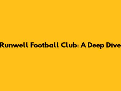 Runwell Football Club: A Deep Dive