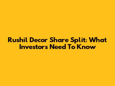 Rushil Decor Share Split: What Investors Need To Know
