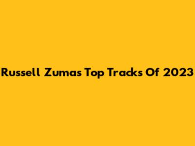 Russell Zuma's Top Tracks Of 2023
