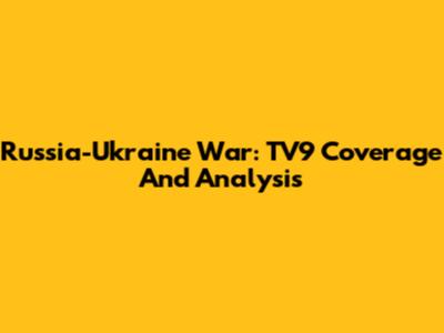Russia-Ukraine War: TV9 Coverage And Analysis