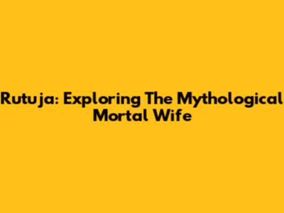 Rutuja: Exploring The Mythological Mortal Wife