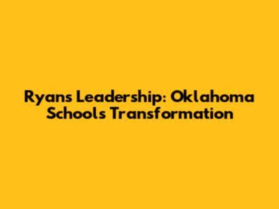 Ryan's Leadership: Oklahoma Schools' Transformation