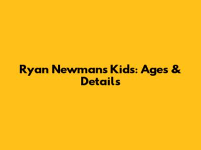Ryan Newman's Kids: Ages & Details