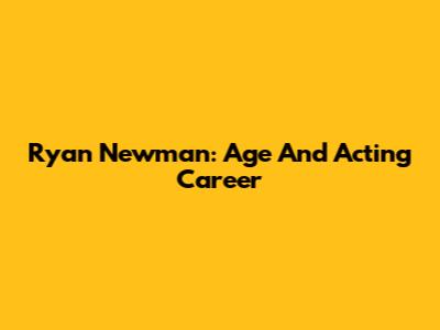 Ryan Newman: Age And Acting Career