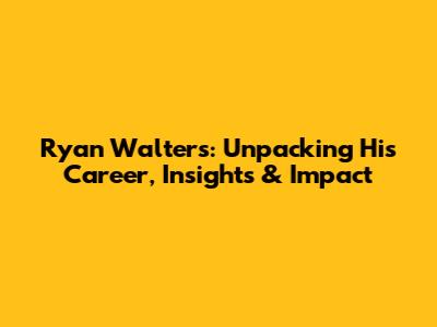 Ryan Walters: Unpacking His Career, Insights & Impact