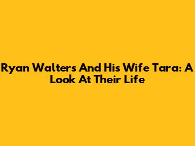 Ryan Walters And His Wife Tara: A Look At Their Life