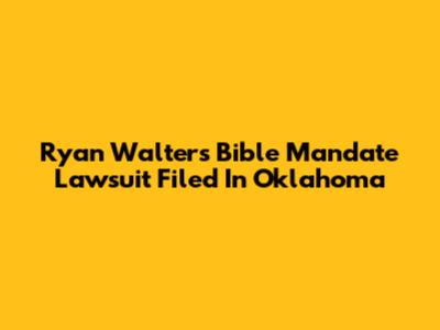 Ryan Walters Bible Mandate Lawsuit Filed In Oklahoma