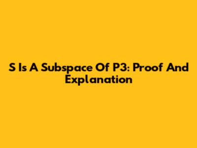 S Is A Subspace Of P3: Proof And Explanation