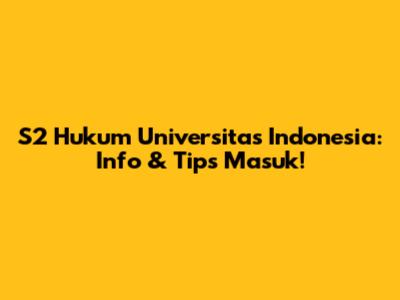 S2 Hukum Universitas Indonesia: Info & Tips Masuk!