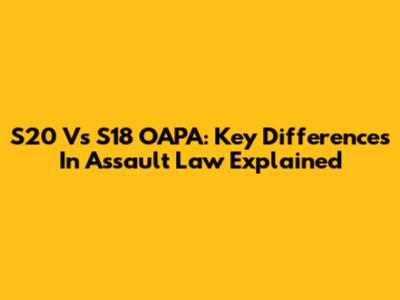 S20 Vs S18 OAPA: Key Differences In Assault Law Explained