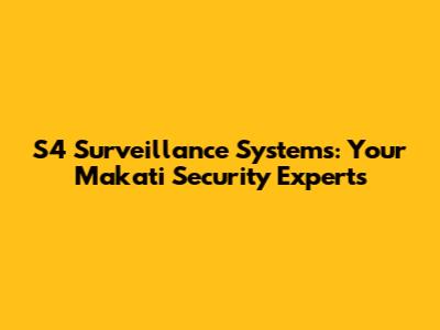 S4 Surveillance Systems: Your Makati Security Experts