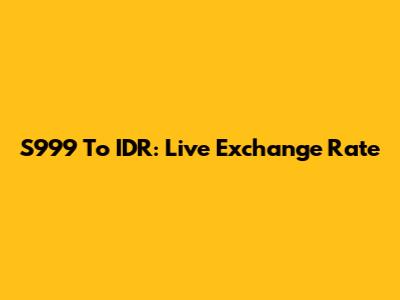 S999 To IDR: Live Exchange Rate
