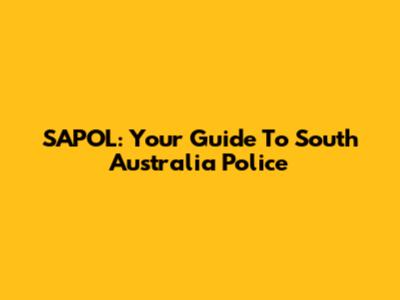 SAPOL: Your Guide To South Australia Police