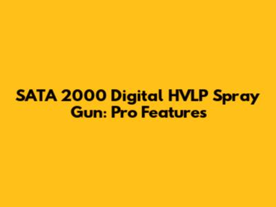 SATA 2000 Digital HVLP Spray Gun: Pro Features