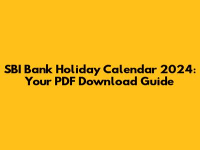 SBI Bank Holiday Calendar 2024: Your PDF Download Guide