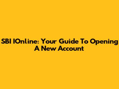 SBI IOnline: Your Guide To Opening A New Account