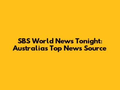 SBS World News Tonight: Australia's Top News Source