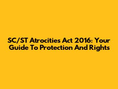 SC/ST Atrocities Act 2016: Your Guide To Protection And Rights