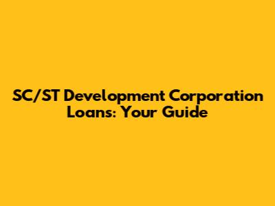 SC/ST Development Corporation Loans: Your Guide