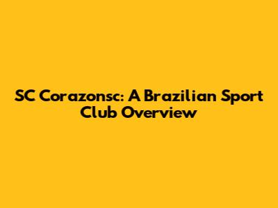 SC Corazonsc: A Brazilian Sport Club Overview