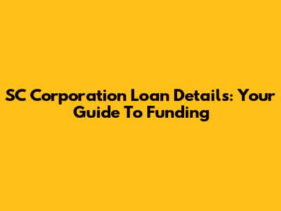 SC Corporation Loan Details: Your Guide To Funding