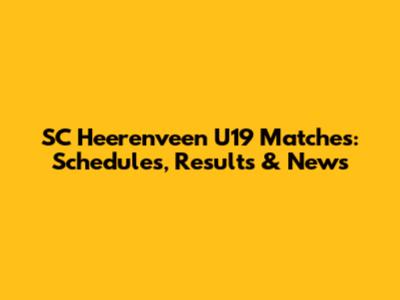 SC Heerenveen U19 Matches: Schedules, Results & News