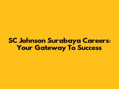 SC Johnson Surabaya Careers: Your Gateway To Success