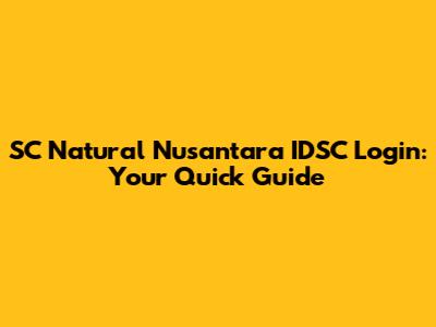 SC Natural Nusantara IDSC Login: Your Quick Guide