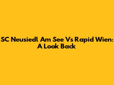 SC Neusiedl Am See Vs Rapid Wien: A Look Back