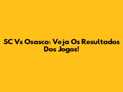 SC Vs Osasco: Veja Os Resultados Dos Jogos!