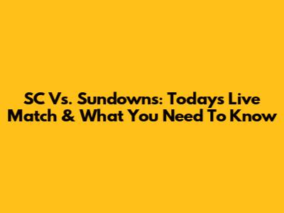 SC Vs. Sundowns: Today's Live Match & What You Need To Know