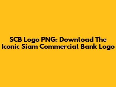 SCB Logo PNG: Download The Iconic Siam Commercial Bank Logo