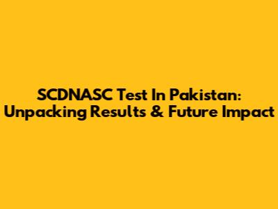 SCDNASC Test In Pakistan: Unpacking Results & Future Impact