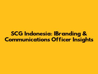 SCG Indonesia: IBranding & Communications Officer Insights