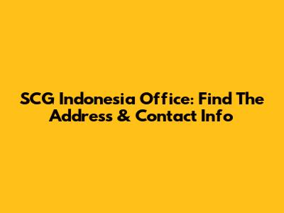 SCG Indonesia Office: Find The Address & Contact Info
