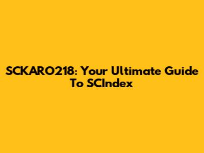 SCKARO218: Your Ultimate Guide To SCIndex