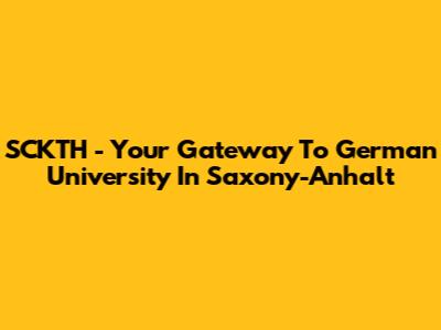 SCKTH - Your Gateway To German University In Saxony-Anhalt