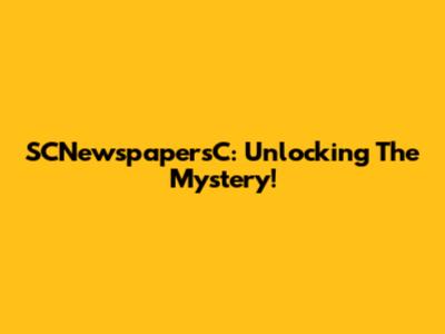 SCNewspapersC: Unlocking The Mystery!