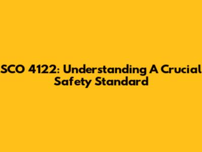 SCO 4122: Understanding A Crucial Safety Standard